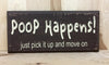 Poop happens just pick it up and move on wood sign.