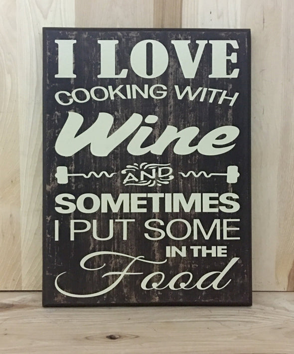 I love cooking with wine and sometimes I put some in the food wood sign.