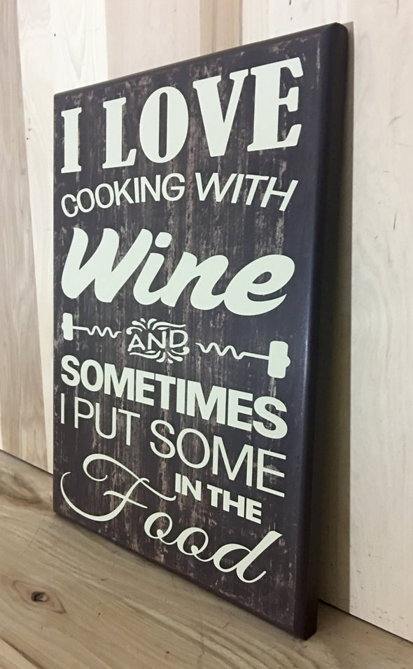 I love cooking with wine and sometimes I put some in the food wood sign.