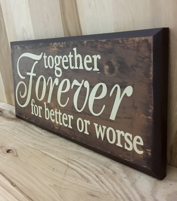 Together forever for better or worse wedding wood sign.