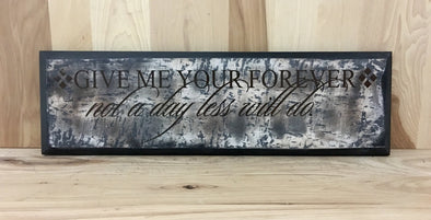 Give me your forever, not a day less will do wedding sign.