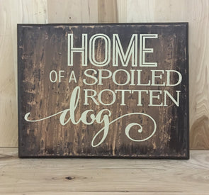 Home of a spoiled rotten dog wooden sign.