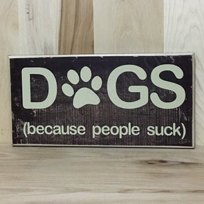 Dogs because people suck custom wooden sign.