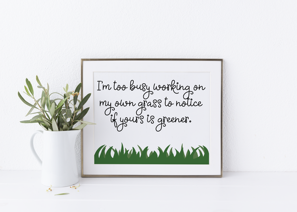 I'm too busy grass is greener inspirational download.