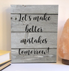 Let's make better mistakes wood sign, inspirational product