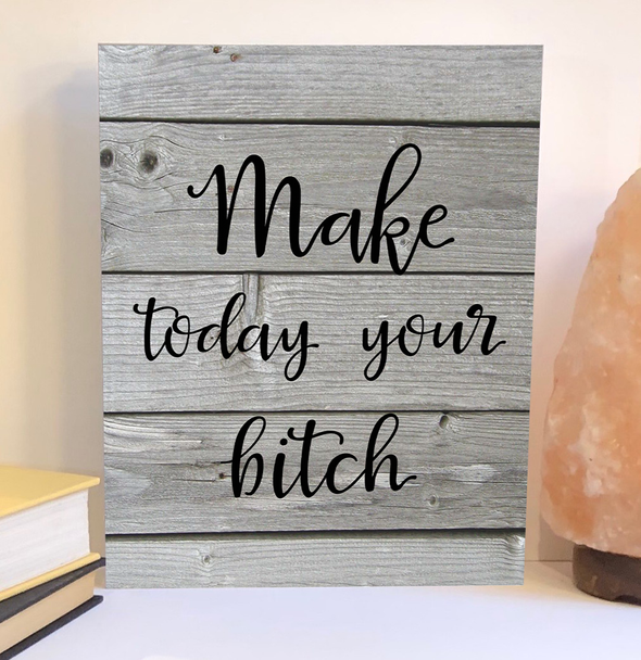 Make today your bitch wood sign, inspirational product