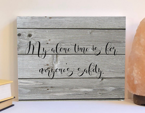 My alone time funny wood sign