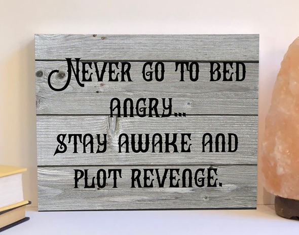 Never go to bed angry Funny wood sign, humorous sign