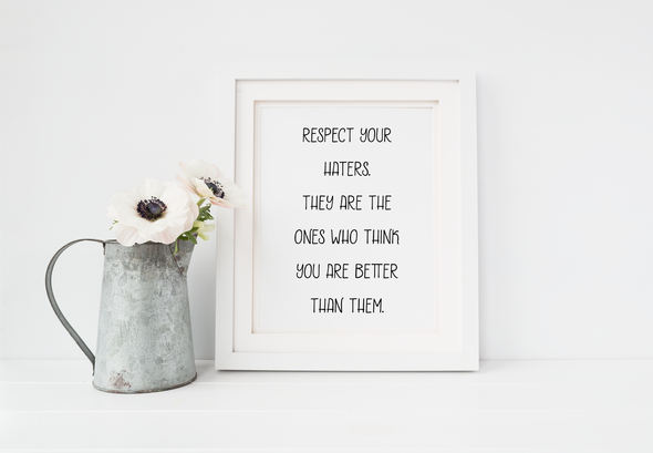 Respect your haters inspirational digital download print.