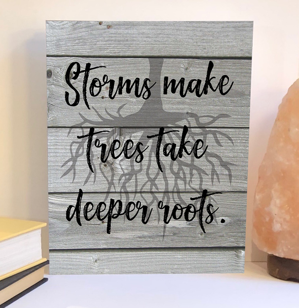 Storms make trees take deeper roots wood sign, inspirational product