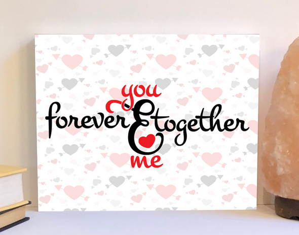 you and me together forever Valentine's day sign